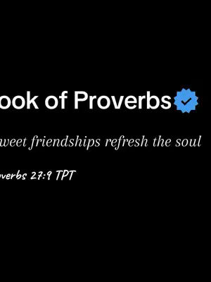 A minimalist image with a black background and white text. The text includes the words "Book of Proverbs" followed by a blue checkmark icon to the right and the phrase "sweet friendships refresh the soul" underneath. In smaller text at the bottom, it displays "Proverbs 27:9 TPT". The text is centered and the overall aesthetic is simple and clean.