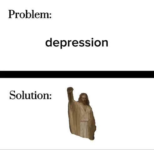 The image is divided horizontally. The top half has the words "Problem:" followed by the word "depression". The bottom half has the words "Solution:" followed by a statue of Jesus with one arm raised.