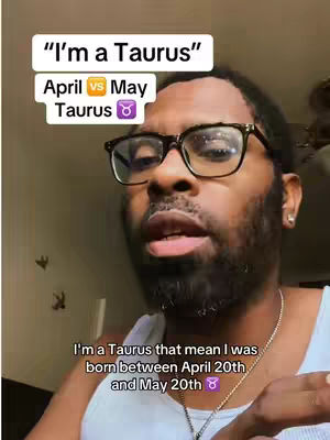 A man with a beard and glasses is looking at the camera. Overlay text in the upper left corner says "I'm a Taurus" and "April vs May Taurus ♉️" The lower part of the image is showing the text "I'm a Taurus that mean I was born between April 20th and May 20th ♉️".