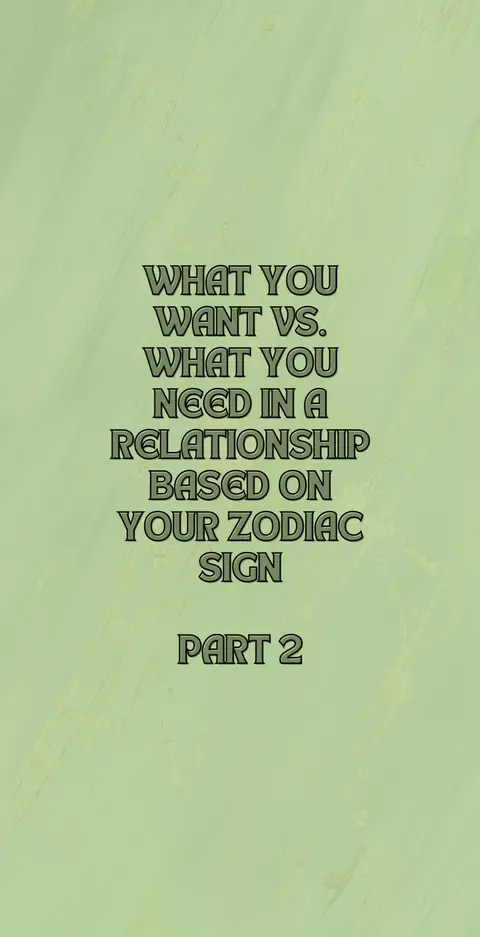 The cover image features a light green background with text stacked vertically in the center. The text is in a bold, dark font with a slight drop shadow. The text reads: "WHAT YOU WANT VS. WHAT YOU NEED IN A RELATIONSHIP BASED ON YOUR ZODIAC SIGN PART 2".