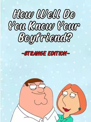 The cover image has a light blue background with a pattern of small white dots. The text overlay has a title that says, "How Well Do You Know Your Boyfriend?" in a bold black cursive font with the subtitle "- STRANGE EDITION -" in the red, sans-serif font. At the bottom of the image are cartoon illustrations of Peter and Lois Griffin from the TV show "Family Guy."