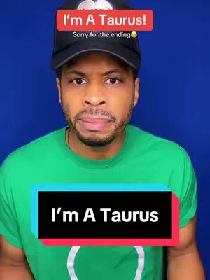 The cover image shows a medium shot of a man with a medium skin tone. He is wearing a green T-shirt and a black baseball cap with text on it. Above him is a red rectangular text box that says, "I'm A Taurus!" with white text, and another text that says "Sorry for the ending" in black. Below him, there is a black rectangular text box with a red outline across, showing "I'm a Taurus" in white text.