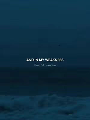 The cover image features a gradient background transitioning from a dark blue at the top to a lighter shade at the bottom. White text is centered, with the phrases "AND IN MY WEAKNESS" and "Fruitful Devotion" at separate lines using different fonts.