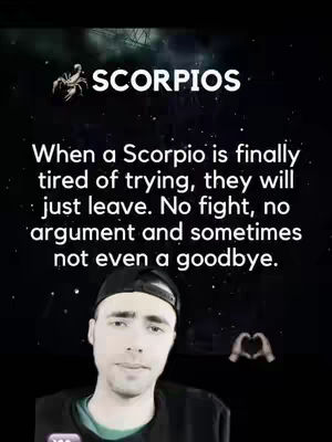 A selfie-style shot featuring a man centered at the bottom. Above him, text appears with the word 'SCORPIOS' highlighted, under which rest the words: 'When a Scorpio is finally tired of trying, they will just leave. No fight, no argument and sometimes not even a goodbye.' Behind the text and man is a dark background with starry visuals and a shadow effect, giving a sense of depth.