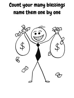 A simple black and white illustration. It features a stick figure with a large smiling face, holding two bags of money with dollar signs on them. Text at the top reads "Count your many blessings name them one by one". Money icons are floating.