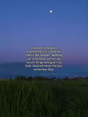 The image features a serene outdoor scene with a deep blue sky at dusk, suggesting twilight. Below the sky, the landscape is dominated by green, overgrown vegetation, possibly grass or a field, with a blurry background indicating distant forms. A bright, small light, likely a moon, is positioned at the top of the image. Overlaid in the center is a block of text in a sans-serif font, offering a message of faith and reassurance.