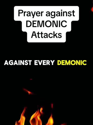 The cover image is a black background with text overlays and fire graphics. At the top, a white rectangular shape contains the text "Prayer against DEMONIC Attacks". Below, the text "AGAINST EVERY DEMONIC" is displayed in a bold white font, with "DEMONIC" highlighted in yellow. In the bottom, flame graphics in shades of orange and red are present. This composition creates a strong visual emphasis on the theme of spiritual warfare.