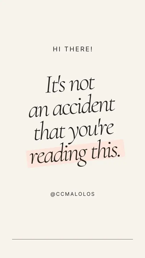 A minimalist graphic with a cream background. At the top, white text reads "Hi there!" Below, large, stylish, black text says "It's not an accident that you're reading this." The word "reading" is highlighted with a pale pink rectangle. At the bottom, in smaller text, is "@CCMALOLOS". Below that is a thin line.