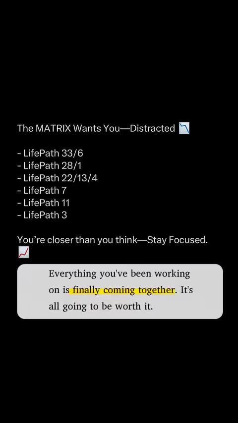 The image presents a minimalistic design on a black background. The content is primarily text-based, arranged in a vertical format. The top part says 'The MATRIX Wants You — Distracted' while the middle portion lists 'LifePath' numbers. At the bottom, the message is 'You're closer than you think — Stay Focused' and another block of text with an emphasized phrase.