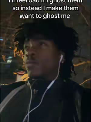 A person with dark hair wearing earbuds looks away from the camera, appearing either thoughtful or avoiding someone. Text overlayed at the top reads, "I'll feel bad if I ghost them so instead I make them want to ghost me."