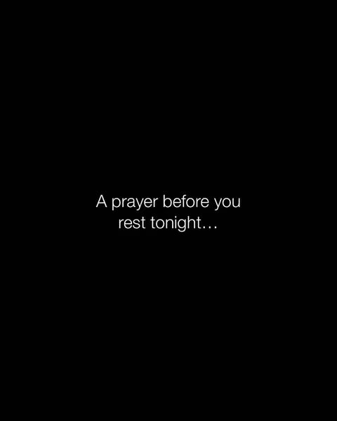 A black background with white text in the center. The text reads, "A prayer before you rest tonight..."