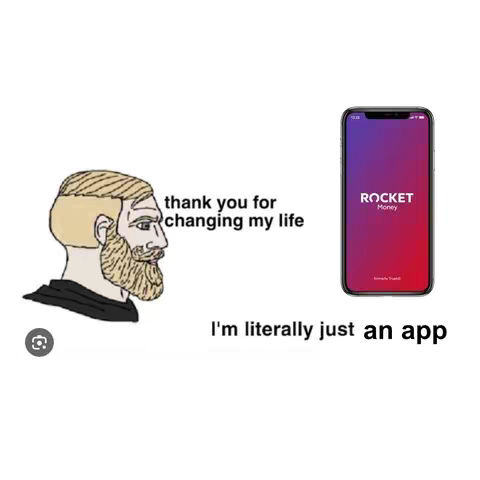 The image is a meme featuring the "Chad" Wojak, a smartphone with the "Rocket Money" app logo, and overlay text. The Chad Wojak is on the left, a side profile of a man with a blond hair, a sharp jawline and beard. He is wearing a black shirt. A speech bubble contains the text "thank you for changing my life." On the right, a smartphone displays the Rocket Money app logo, which is a purple gradient background with the name in white uppercase letters. Underneath, it reads "I'm literally just an app."