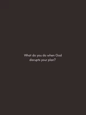 A solid dark brown background with the text "What do you do when God disrupts your plan?" in white, centered on the image.