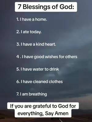 The cover image is a vertical graphic against a cloudy sky backdrop. At the top, there is a white rectangular box with the text '7 Blessings of God:' in a simple, sans-serif font. Below, there is a numbered list with seven succinct statements, each starting with 'I have' followed by a blessing such as a home, water, or the ability to breathe. At the bottom, there is also a white rectangular box that shows the following text: 'If you are grateful to God for everything, Say Amen'.
