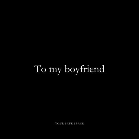 A stark image with a solid black background. Centered, in a clean, sans-serif font, the text 'To my boyfriend' is displayed in white. Below it, in smaller white text, is the phrase 'YOUR SAFE SPACE'. The overall composition is minimalistic and direct.