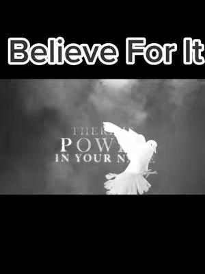 The cover image is a vertical composition with a black upper portion and a lower portion that displays a black and white gradient, appearing smoky or cloudy. The text overlay, "Believe For It," is positioned at the top in a bold, white font outlined in black. In the center, there is text that reads "THERE POWER IN YOUR N..." with a white dove taking flight.