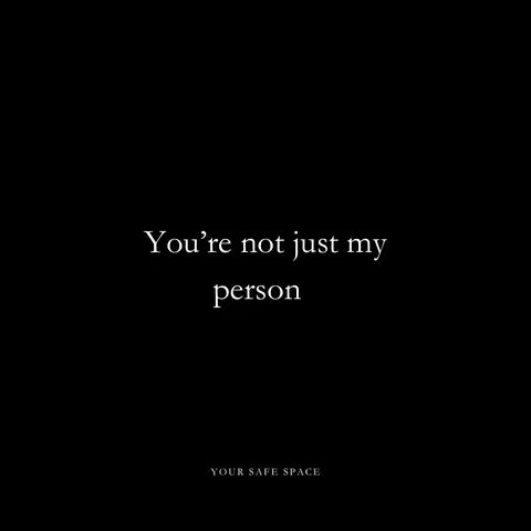 A minimalist image with a black background. Centered in white text reads "You're not just my person". At the bottom, in a smaller font, also in white, is "YOUR SAFE SPACE".
