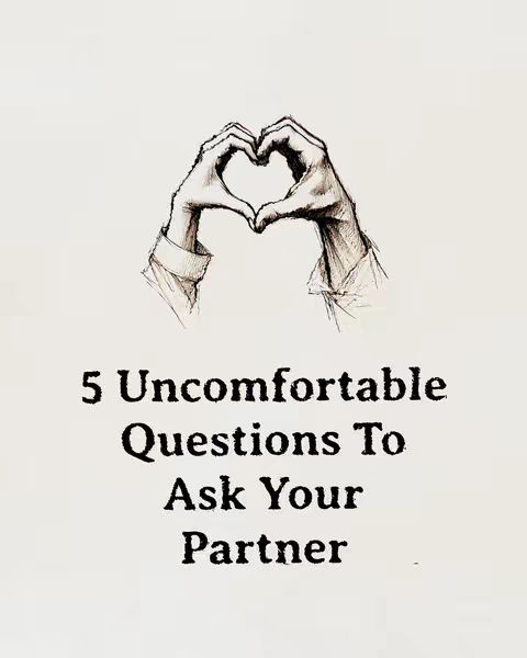 The image features a sketch-like illustration on a light background. Two hands are positioned to form a heart shape, with the fingers of each hand touching to create the top points of the heart. Below the hands, text is arranged in vertical stacks. The text reads, '5 Uncomfortable Questions To Ask Your Partner'. The overall effect is simple and elegant.