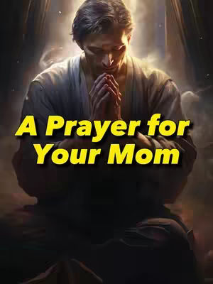 The image shows a digitally painted man in prayer. He's kneeling with his hands clasped in front of him. The background has a soft, glowing light that suggests a divine or spiritual setting. The text overlay in a bold, yellow font reads "A Prayer for Your Mom".
