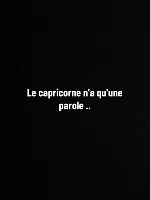 A stark, black background with white text centered in the frame. The text reads, "Le capricorne n'a qu'une parole .."