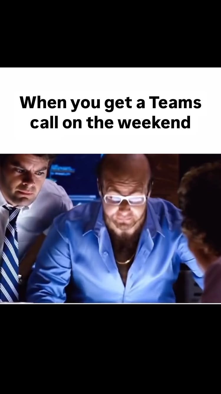 A meme-style image from a movie. A man wearing glasses reacts with concern as if he is looking at a computer screen. Text above reads 'When you get a Teams call on the weekend'.