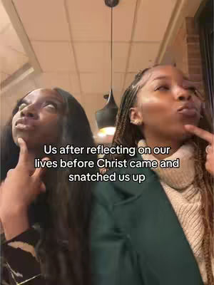 Two young women looking up thoughtfully, each pointing a finger to their own chin. Text overlay states: "Us after reflecting on our lives before Christ came and snatched us up."
