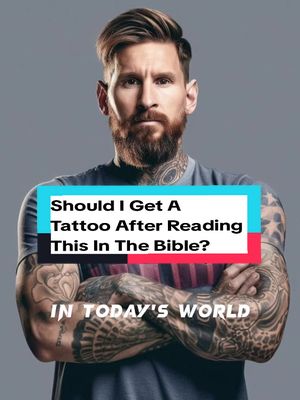 The image shows a man with tattoos on his arms and neck, looking at the viewer with a serious expression. He has a beard and his hair is styled. A text overlay asks, "Should I Get A Tattoo After Reading This In The Bible? IN TODAY'S WORLD."