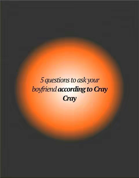 A stylized image on a dark background. A large, blurred orange circle dominates the center. Inside the circle, white text reads, '5 questions to ask your boyfriend according to Cray.' The font is a clean sans-serif style.