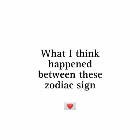White background with centered black text. The text reads: 'What I think happened between these zodiac sign'. Below the text is an emoji of a white envelope with a red heart on it.