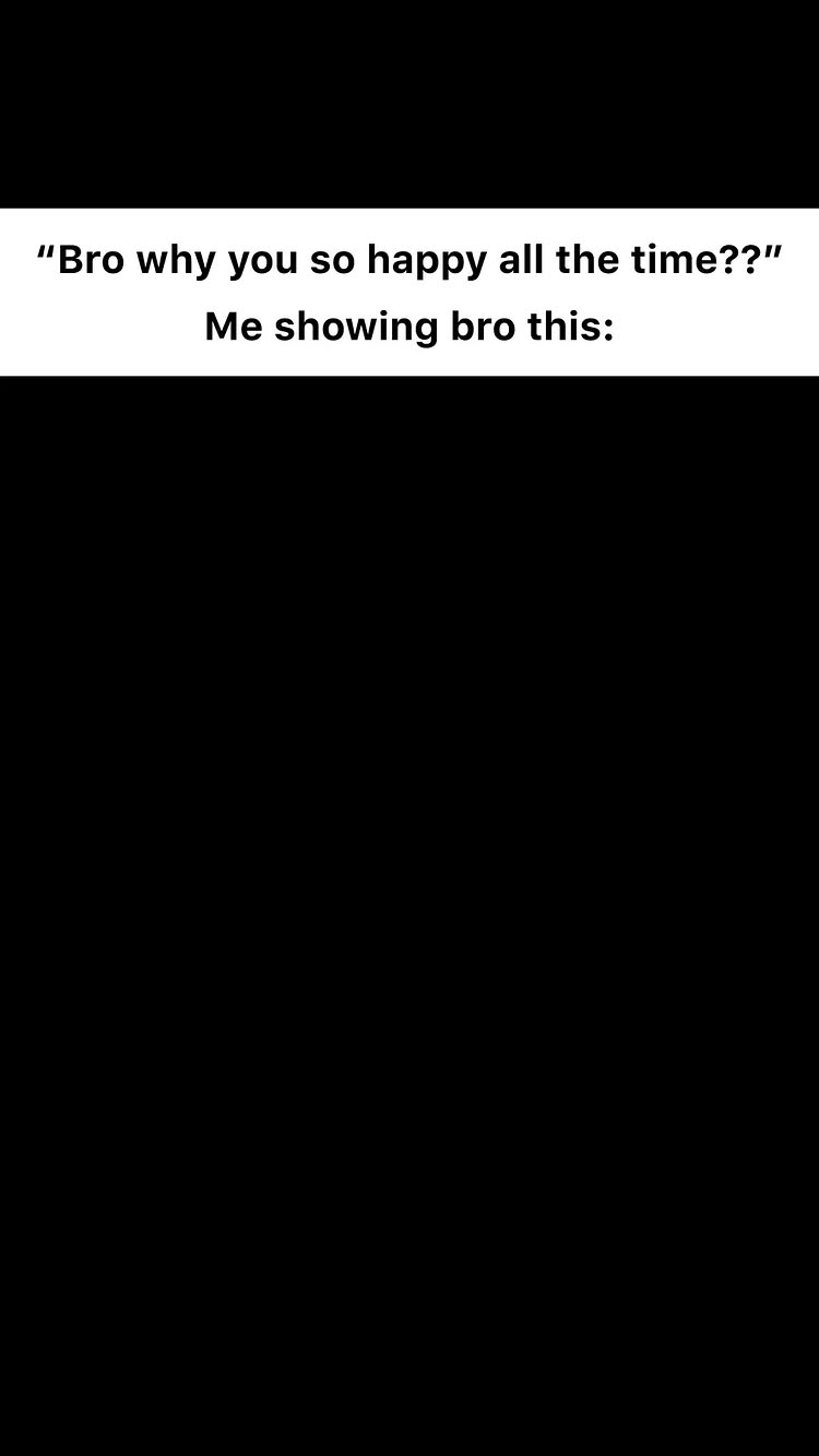 The image is a black background with white text overlaid. The text is split into two lines, with a conversational style meme setup.