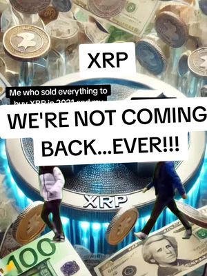 The image is a digital collage with a chaotic but dynamic composition. The background is filled with a multitude of silver coins, dollar bills, and a water-like pattern that gives the impression of movement. Superimposed on this are several text elements. The main text is, 'WE'RE NOT COMING BACK...EVER!!!' in bold white letters against a black rectangle. Additional text elements include 'XRP' in white letters inside a white rectangle, placed strategically around the image, and a smaller block of text that reads, 'Me who sold everything to buy XRP in 2021 and...' in a white block above the main text. Several figures are placed on a blue and light background in the center.  Overall, the image uses a combination of text, currency elements, and abstract elements to convey its message.