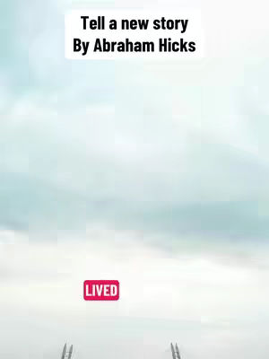 The image features a sky filled with soft, white clouds. Overlayed text in a white box reads 'Tell a new story By Abraham Hicks'. Below this, a red rectangular box with white text says 'LIVED'. Two parallel ladders are visible at the bottom.