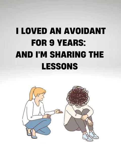 The image features a light gray background with black text overlaid in the center. The text reads: 'I LOVED AN AVOIDANT FOR 9 YEARS: AND I'M SHARING THE LESSONS'. Below the text, there are two cartoon illustrations. On the left, a person is kneeling, with a hand extended towards the right. On the right, a person sits with their head in their knees, with scribbled lines replacing their head. The image's color palette is simple with white, gray and light blue colors.