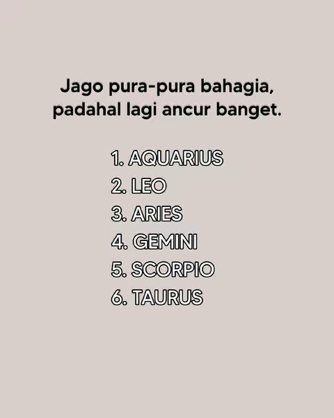 A graphic with a light beige background and black text. The text says, "Jago pura-pura bahagia, padahal lagi ancur banget." (Good at pretending to be happy, when in reality it's so bad). Beneath this, a numbered list of zodiac signs: 1. AQUARIUS, 2. LEO, 3. ARIES, 4. GEMINI, 5. SCORPIO, 6. TAURUS. The font is clean and sans-serif.