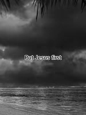 A grayscale image showing a cloudy sky over a dark ocean. Text overlayed in the center reads, "Put Jesus first."
