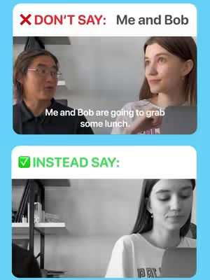 The image is divided into two parts, separated horizontally. The top section has a white background with a red banner stating "X DON'T SAY:" followed by "Me and Bob". Below this , there's a frame with two people, a man and a woman. The man is on the left and the woman is on the right. Text appears below the two people . The bottom section has a green banner indicating "INSTEAD SAY:" Below this, there's an image of a woman is in black and white.