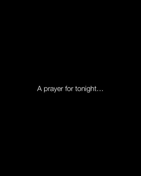 A simple image with a black background. White text, centered, reads "A prayer for tonight..."