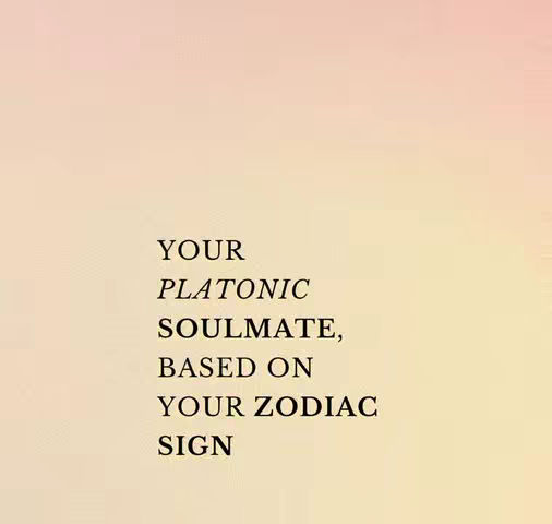 The image is a soft, gradient background that transitions from a pale peach to a slightly darker shade of the same color. Centered in the image is a block of text that lists “YOUR PLATONIC SOULMATE, BASED ON YOUR ZODIAC SIGN” in a simple, clean font.