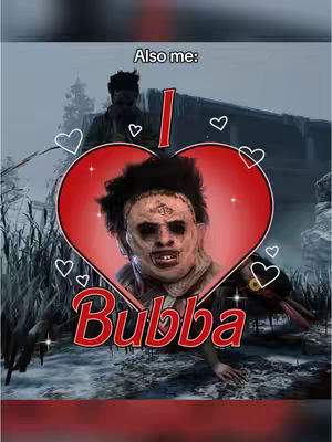 The image uses a dark color palette, featuring a heart-shaped graphic overlaid on a scene from a video game. The heart contains an image of Leatherface, a horror video game character. The text overlays read, "Also me: I Bubba". Small white hearts float around the main heart. The composition is centered and includes the Leatherface character in focus.
