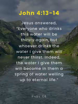 The image is a vertical composition featuring a scenic backdrop framed by a serene body of water and mountains. The sky is overcast with a somber gray hue, suggesting a subdued atmosphere. In the foreground, the water gently reflects the surroundings, creating a sense of calm. The middle ground showcases the mountainous landscape, characterized by their dark, imposing presence. Text is overlaid with a yellow rectangle at the top, containing the phrase 'John 4:13-14'. Below that, a biblical quote is displayed in a neat, dark font. Towards the bottom right, the name 'Kuya Ed' is visible in a scripted font. The overall look is peaceful and contemplative.