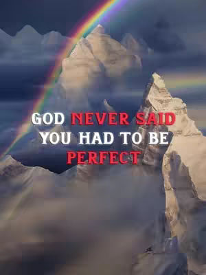 An artistic image features a mountainscape with a rainbow arcing across it. The sky transitions from a dark blue to lighter tones, suggesting either sunrise or sunset. The text overlay reads, 'GOD NEVER SAID YOU HAD TO BE PERFECT,' with the word 'PERFECT' in a contrasting red, emphasizing the message.
