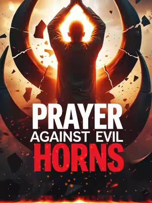 The cover image is a vertical graphic with a central figure silhouetted against a bright, orange-yellow light. The figure, seen from the back, has their arms raised in a gesture that suggests prayer or supplication. Behind the figure, a large, stylized shape resembling a broken circle or crown is placed, with the light emanating from the center, creating contrast. Below the figure, large text overlays read "PRAYER AGAINST EVIL HORNS" in a white and red color scheme to create high contrast for important words highlighted.