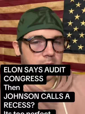 A man with glasses and a green hat is centered in front of an American flag. Overlayed at the bottom in a black box, white text reads, "ELON SAYS AUDIT CONGRESS Then JOHNSON CALLS A RECESS? Its too perfect."