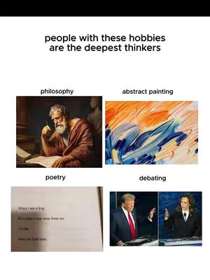 The image is a structured graphic with a white background. At the top, text states, 'people with these hobbies are the deepest thinkers.' Below, it presents four quadrants each containing a different image and caption. In the top-left quadrant, a painting of philosophy. The top-right quadrant features an abstract painting in orange and blue shades, labeled 'abstract painting.' The lower-left quadrant shows a poem written on a book page. The lower-right shows a debated with trump and harris. Arranged in a 2x2 grid.