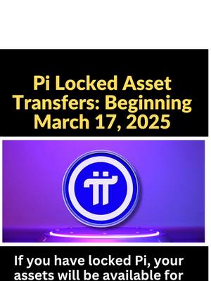 The cover image is a split-screen design. The top half has a black background with yellow text that reads 'Pi Locked Asset Transfers: Beginning March 17, 2025.' The bottom half has a purple gradient background that showcases a circular Pi logo with a white border; the logo is placed on a podium with green highlights. Below this, it has black background with white text that reads If you have locked Pi, your assets will be available for.