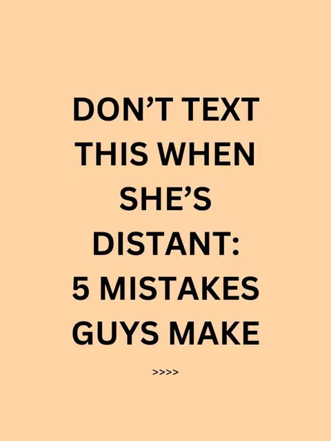 A minimalist image featuring bold, black text on a light orange background. The text is arranged in a vertical layout, with the title "DON'T TEXT THIS WHEN SHE'S DISTANT:". The body of the text continues with "5 MISTAKES GUYS MAKE". Below this text, there are four right-pointing triangles. The layout is clean, focusing on a direct message with a clear call to action.