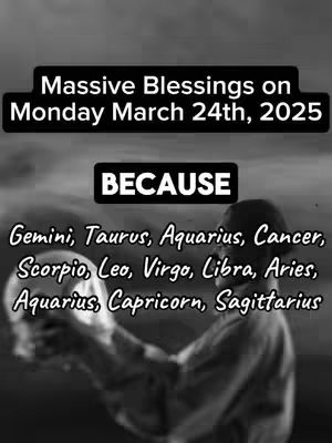 Black and white image with text overlays. The top text says "Massive Blessings on Monday March 24th, 2025", with a second text box saying "BECAUSE". Below it are astrological signs listed. A person holding a skull is blurred in the image.