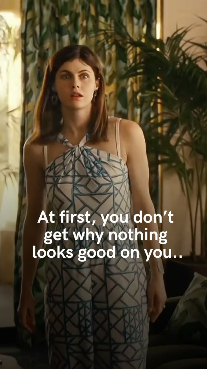 The cover image features actress Alexandra Daddario in a dress, looking up with a surprised expression. Text overlayed on the image reads, 'At first, you don't get why nothing looks good on you..'.