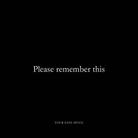 Minimalist design on a black background. The text 'Please remember this' is centered in white, with the phrase 'YOUR SAFE SPACE' in smaller text below.