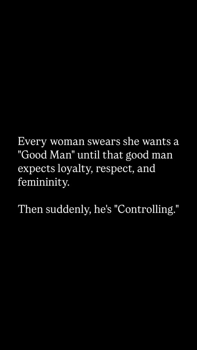 The cover image is a simple, text-based design on a solid black background. The text is arranged in two main sections, separated by a line break. The first section presents a statement about women and the desire for a 'Good Man,' followed by their expectations of loyalty, respect, and femininity. The second section offers a contrasting statement that when these expectations meet reality, the man is suddenly perceived as 'Controlling.' The font is clean and sans-serif. The overall composition is straightforward, with the text centered and using good contrast to be easily readable.